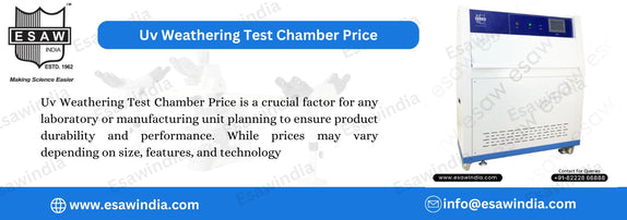 Uv Weathering Test Chamber Price Manufacturers – A Complete Guide